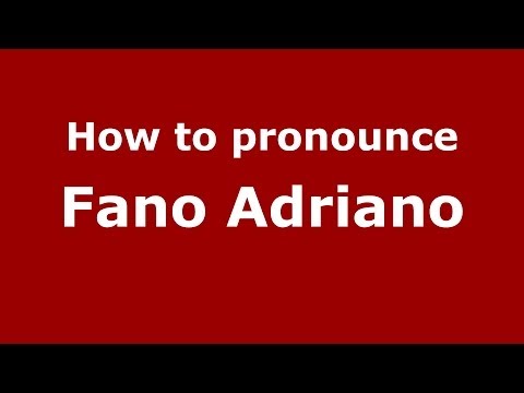 How to pronounce Fano Adriano (Italian/Italy) - PronounceNames.com