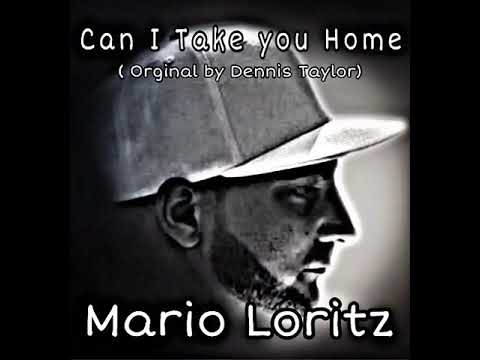 Mario Loritz Can I take you Home ( Orginal von Dennis Taylor )