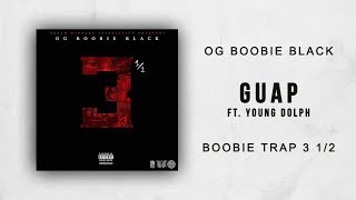 OG Boobie Black - Guap Ft. Young Dolph (Boobie Trap 3 1/2)
