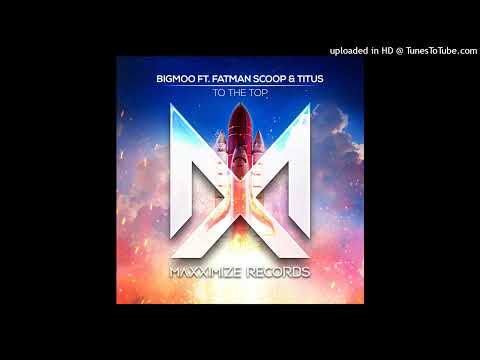 Titus, Fatman Scoop, BIGMOO - To The Top (feat. Fatman Scoop & Titus) (Extended Mix)