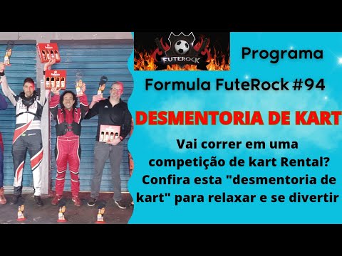 Programa Formula FuteRock #94 - Desmentoria de Kart, aprenda a relaxar e se divertir em uma corrida