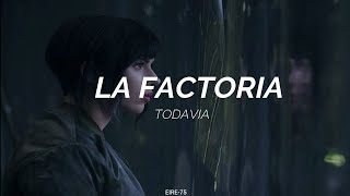 TODAVIA - LA FACTORIA-(LETRA)