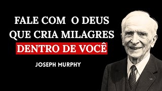 Quando Tudo Falha, Fale com Deus Dentro de Você — E VEJA O IMPOSSÍVEL ACONTECER | Joseph Murphy