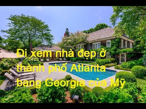 Đi xem nhà đẹp ở thành phố Atlanta bang Georgia của Mỹ
