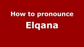 How to pronounce Elqana