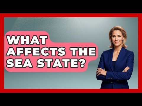 What Affects The Sea State? - Weather Watchdog