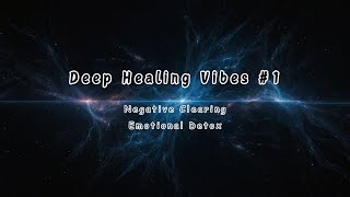 Deep Healing Vibes #1 | Remove Negative Energy & Embrace Deep Healing