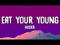 Hozier - Eat Your Young (Lyrics) | Im starving darling let me put my lips to something