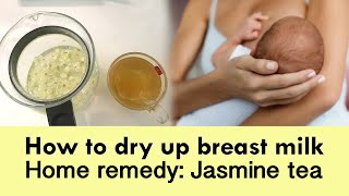 How to dry up breast milk | Home remedy | Jasmine tea |