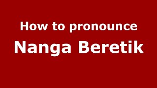 How to pronounce Nanga Beretik