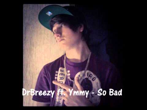 DrBreezy Ft. Ymmy - So Bad