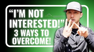 "Not Interested" REJECTION at the Door: 3 Ways to Overcome!