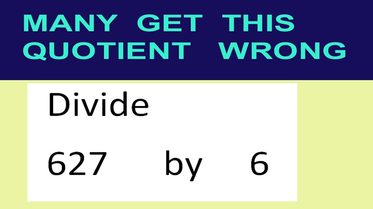 Divide     627      by     6  many  get  this  quotient   wrong