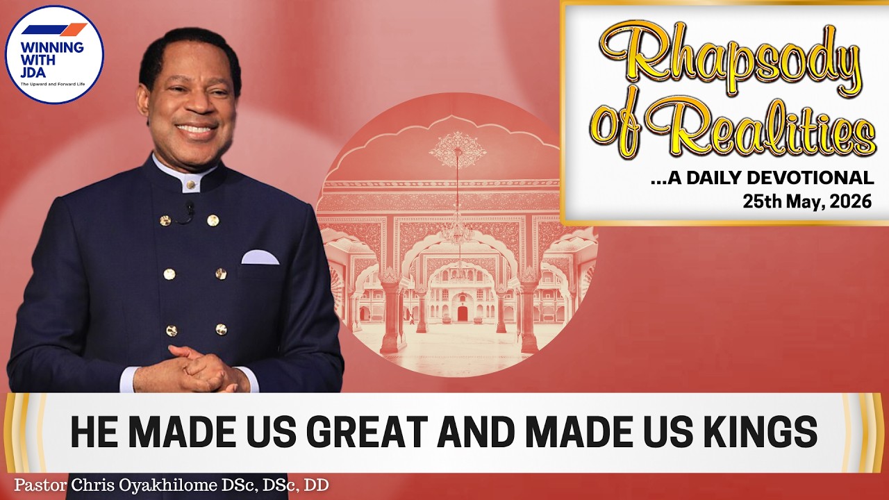 He Made Us Great and Made Us Kings | 25th May 2026 | Rhapsody of Realities Daily Devotional