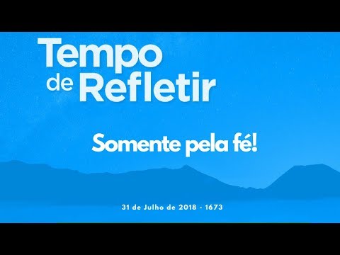 Tempo de Refletir 1673 - Somente pela fé!