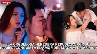 La orgullosa heredera repudiada por su familia conquista el amor del magnate más rico #películas #el