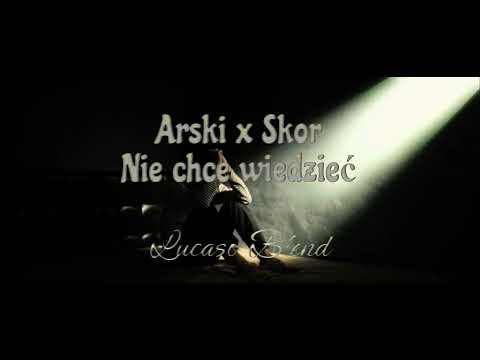 Arski x Skor - Nie chce wiedzieć (Lucaso Blend)