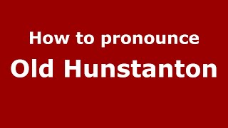 How to pronounce Old Hunstanton