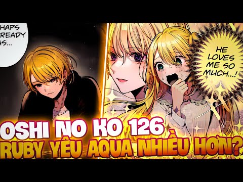 CHAP MỚI OSHI NO KO 126 !! RUBY CÀNG NGÀY YÊU AQUA HƠN !! ICHIGO CHÍNH THỨC QUAY TRỞ LẠI