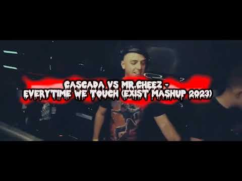 Cascada vs MR.CHEEZ - Everytime We Touch (eXist mashup 2023)