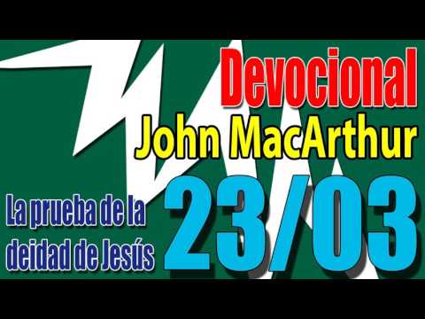 Devocional John MacArthur 23/03 - La prueba de la deidad de Jesús