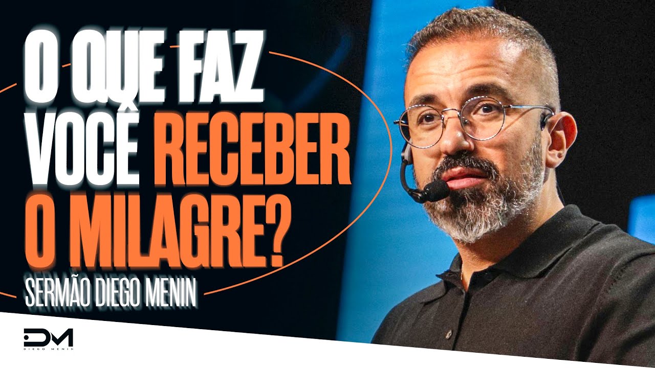 O QUE FAZ VOCÊ RECEBER O MILAGRE? - #DIEGOMENIN | SERMÃO