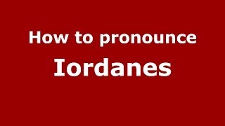 How to pronounce Iordanes