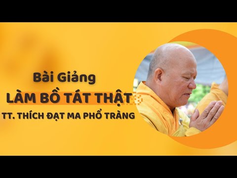 LÀM BỒ TÁT THẬT - TT.THÍCH ĐẠT MA PHỔ TRÀNG