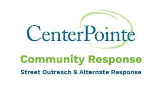 CenterPointe Community Response: Street Outreach & Alternate Response