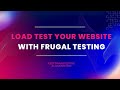 Load test your web/ mobile apps with Frugal Testing