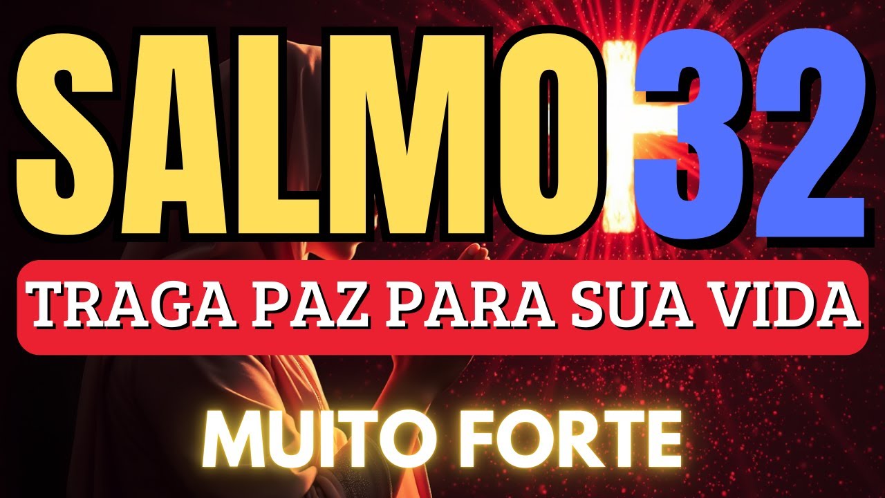 SALMO 32 ORAÇÃO FORTÍSSIMA para LIBERTAÇÃO da CULPA, da ANGUSTIA, do MEDO e RESTAURAÇÃO da PAZ
