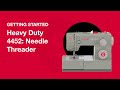 Getting Started Heavy Duty 4432 & 4452: Threading the Needle