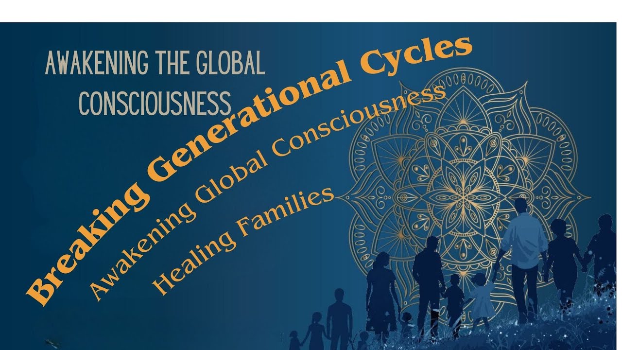 Breaking Generational Cycles: Healing Families and Awakening Global Consciousness #HealingJourney