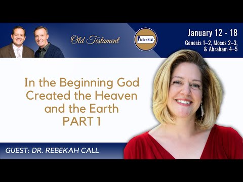 Genesis 1-2, Moses 2-3, Abraham 4-5 Part 1 • Dr. Rebekah Call • Jan. 12-18 • Come, Follow Me
