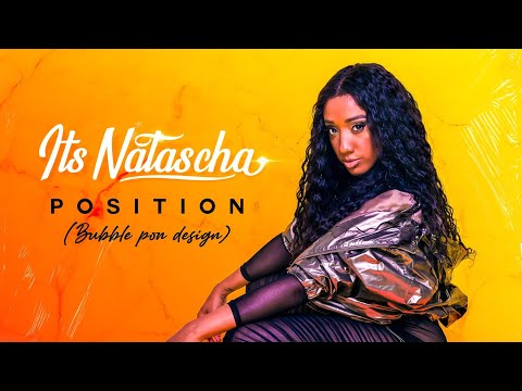 Its Natascha - Position(Bubble pon Design) (Produced by Tribal Kush) [Official Audio]