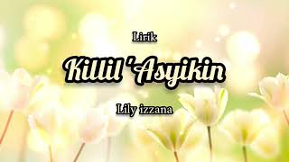 Download lagu Killil 'Asyikin (Lirik arab & latin) -Lily izzana II cover Qosidah mp3