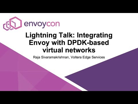 Lightning Talk: Integrating Envoy with DPDK-based virtual networks - Raja Sivaramakrishnan