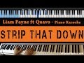 Liam Payne - Strip That Down ft Quavo - LOWER Key (Piano Karaoke / Sing Along) Liam Payne - Strip That Down ft Quavo - LOWER Key (Piano Karaoke / Sing Along)