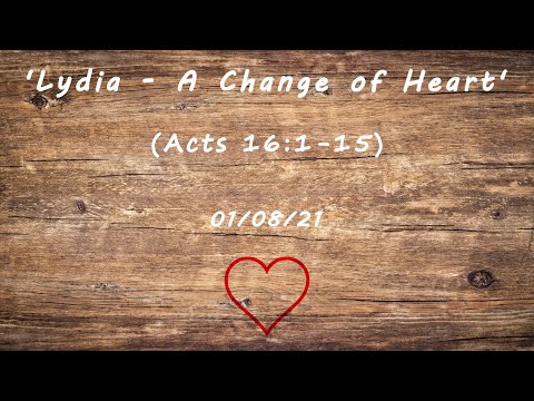 MEC Online Service 1/8/21 - 'Lydia - A Change of Heart' (Acts 16:1-15)