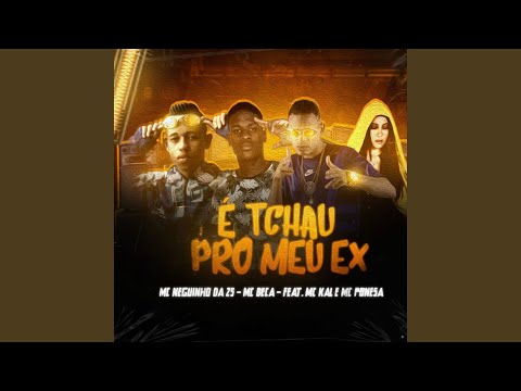 É Tchau pro Meu Ex (feat. Mc Ponesa & MC Kal)