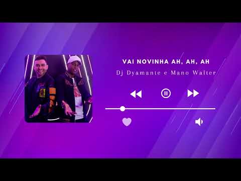 DJ Dyamante e Mano Walter - Vai Novinha Ah, Ah, Ah