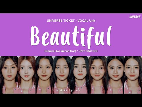 [LYRICS/가사] Universe Ticket VOCAL UNIT - Beautiful (Original by: Wanna One) • huiyoon