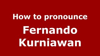 How to pronounce Fernando Kurniawan