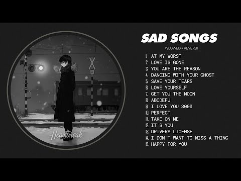 Best Slowed Songs Playlist - Sad Songs That Make You Cry - Songs to Listen to When You’re Depressed