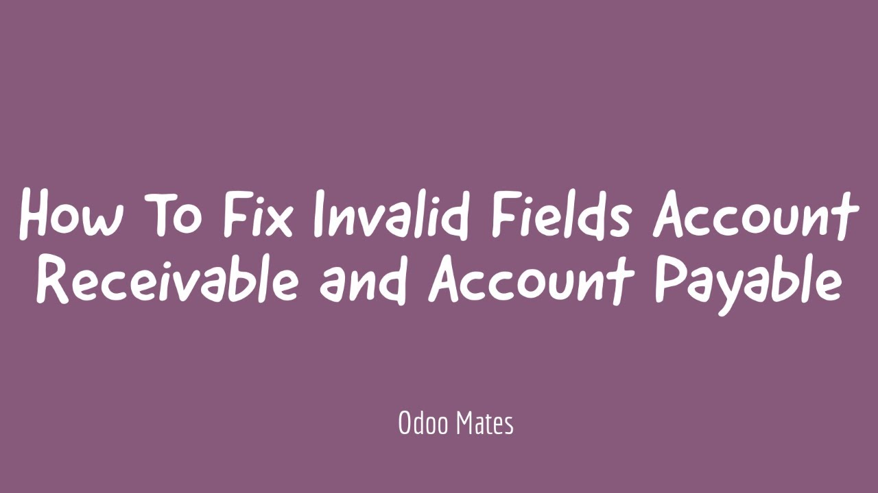 How To Fix Invalid Fields Accounts Receivable And Account Payable In Odoo Contact Creation