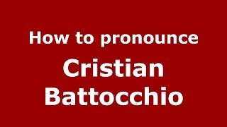 How to pronounce Cristian Battocchio