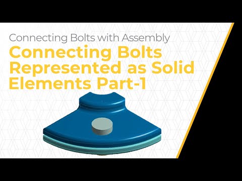 Connecting Bolts Represented as Solid Elements Using Ansys Mechanical — Lesson 2, Part 1