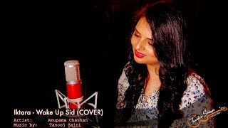 Iktara - Wake up sid - Kavita Seth - Amit Trivedi - Cover - Anupama Chauhan (4K)