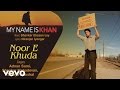 Noor E Khuda Best Song - My Name is Khan|Shah Rukh Khan|Kajol|Adnan Sami|Shreya Ghoshal