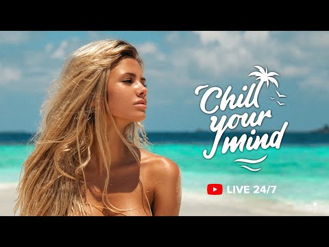 ChillYourMind 24/7 Live Radio • Best Summer Deep House & Tropical House & Chill Relax Music